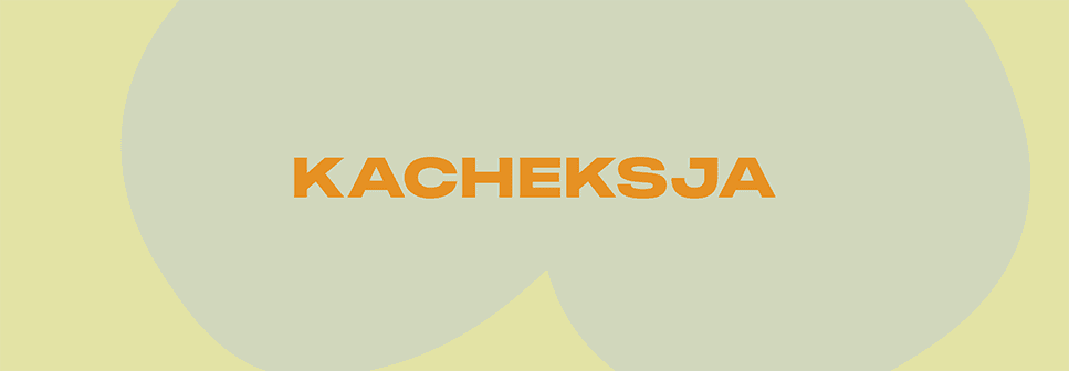 Grafika, na żółtym tle napis: KACHEKSJA.